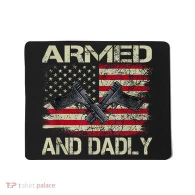 Armed And Dadly Funny Deadly Father For Father's Day Mousepad