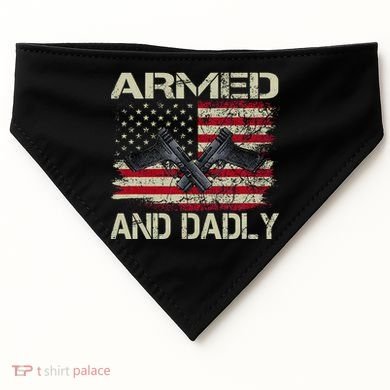 Armed And Dadly Funny Deadly Father For Father's Day USA-Made Doggie Bandana