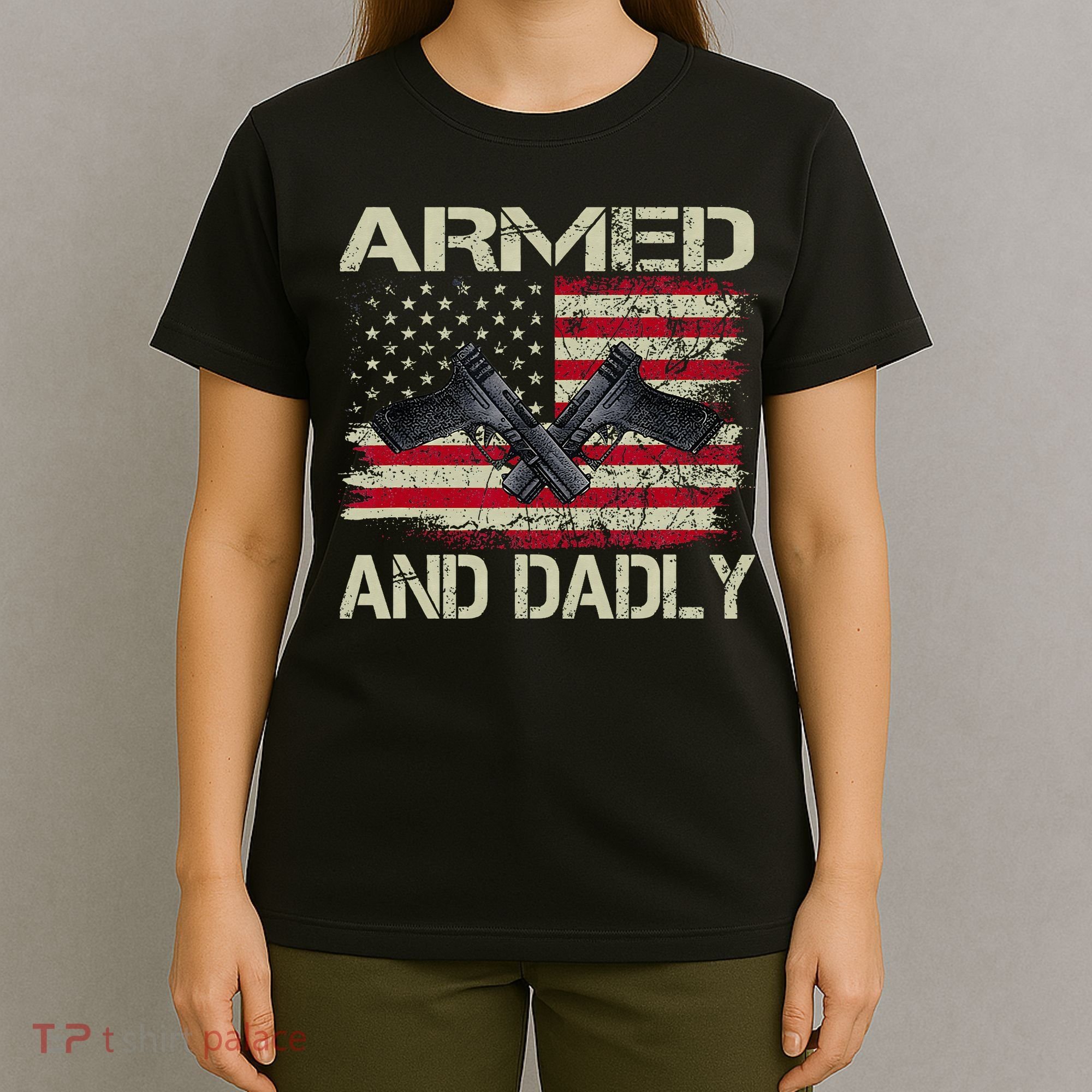Armed And Dadly Funny Deadly Father For Father's Day T-Shirt