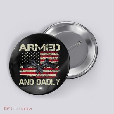 Armed And Dadly Funny Deadly Father For Father's Day Button