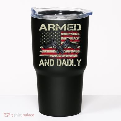 Armed And Dadly Funny Deadly Father For Father's Day Tumbler