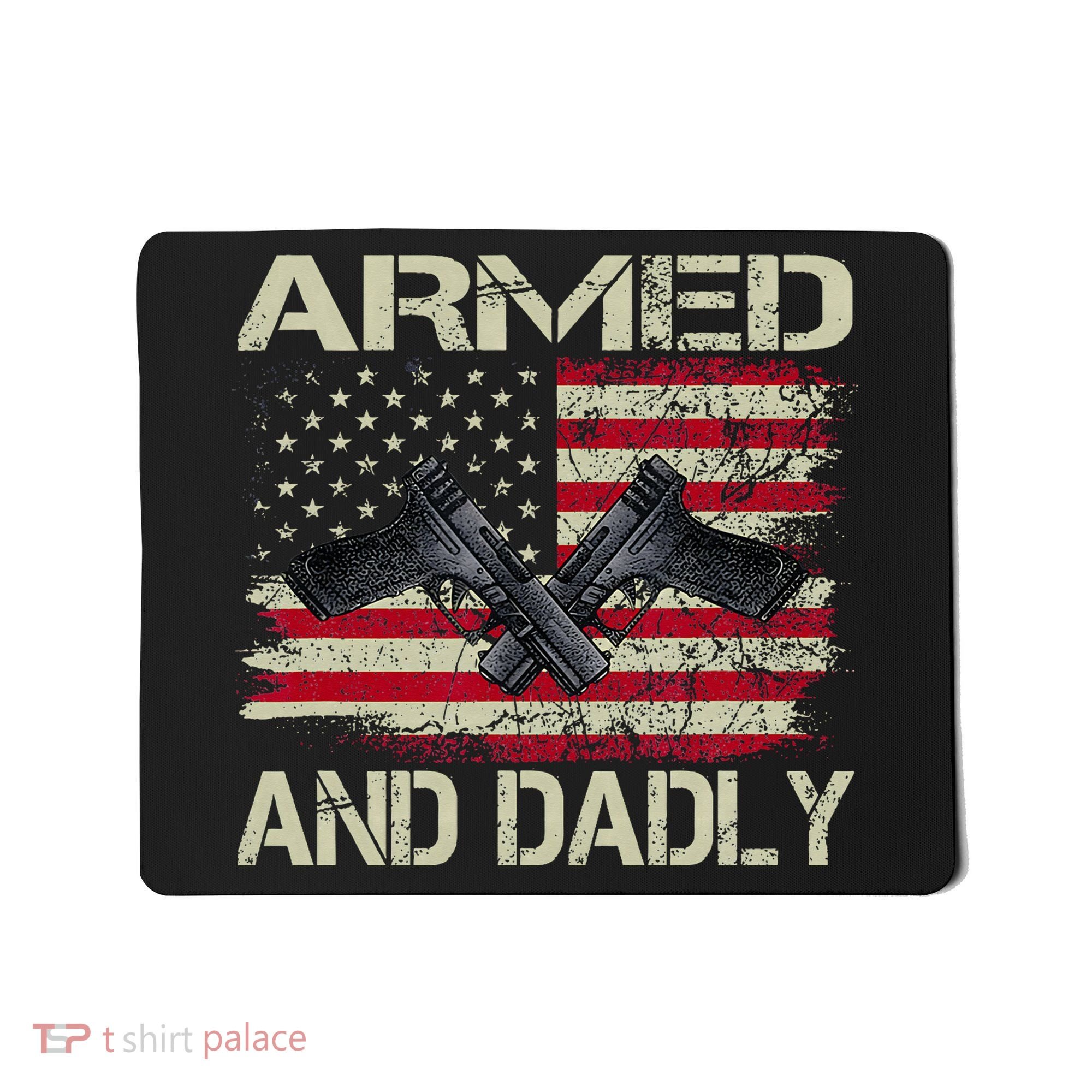 Armed And Dadly Funny Deadly Father For Father's Day Mousepad
