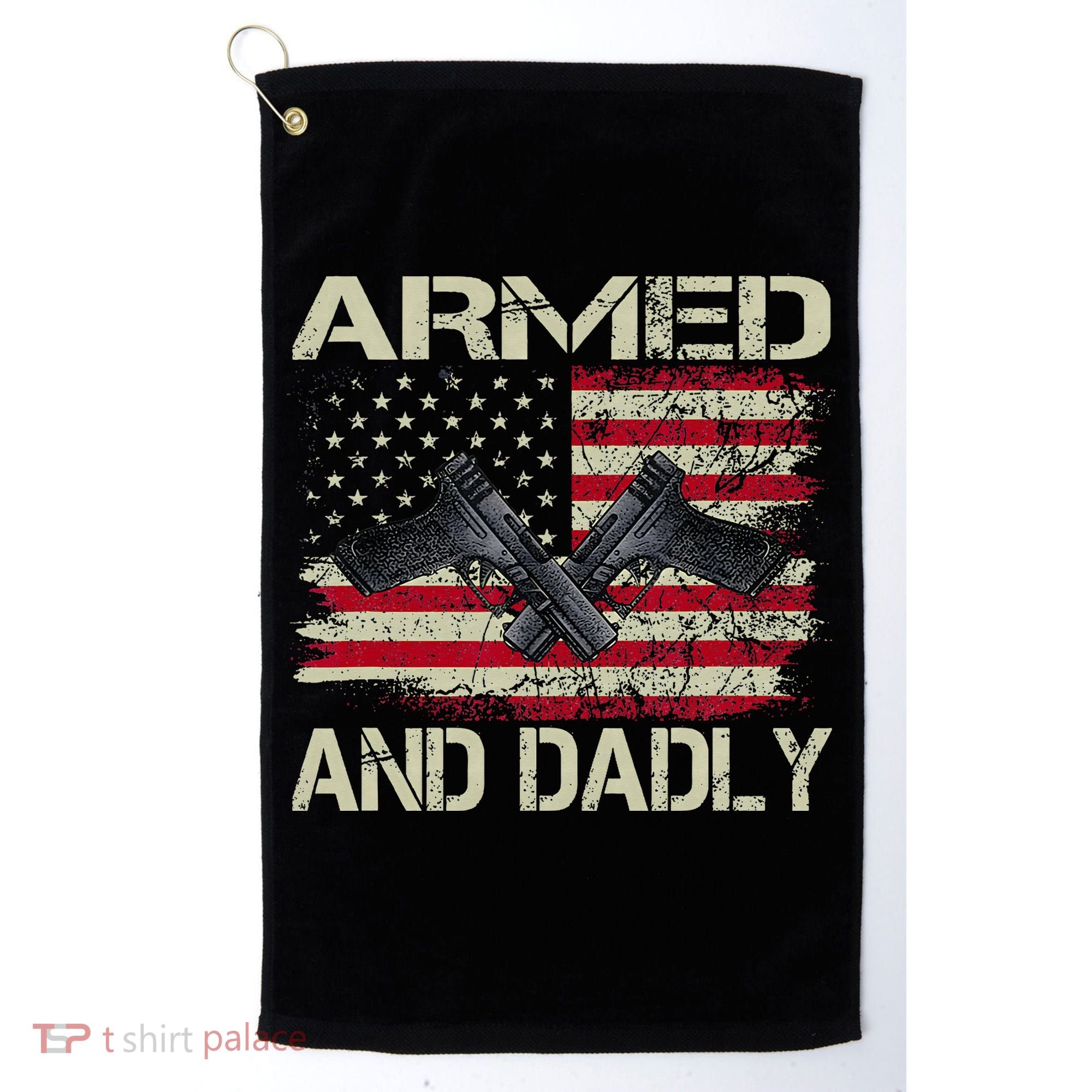 Armed And Dadly Funny Deadly Father For Father's Day Golf Towel