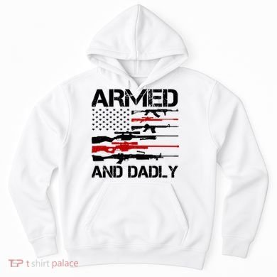 Armed And Dadly Usa Patriotic Fathers Day Hoodie