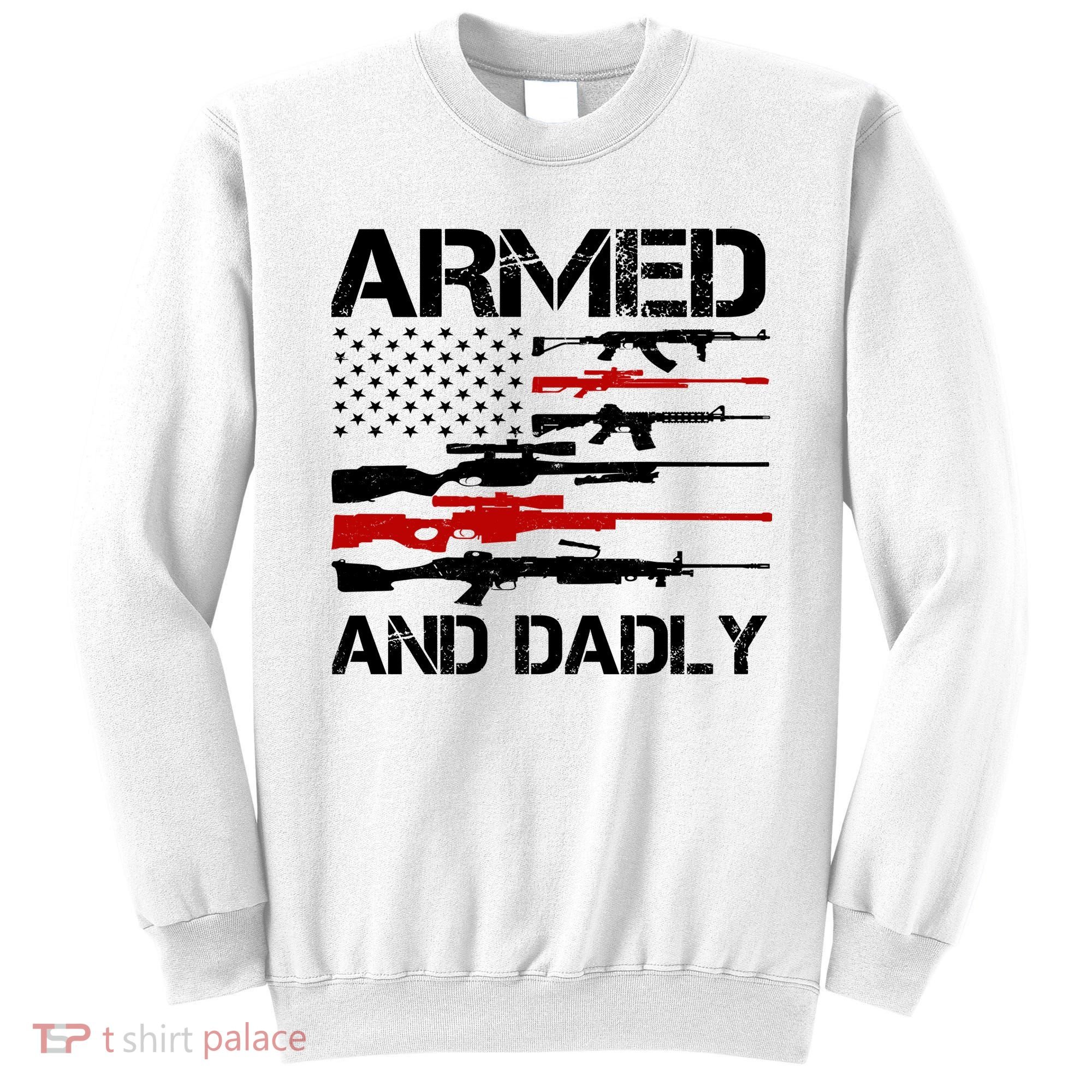 Armed And Dadly Usa Patriotic Fathers Day Sweatshirt