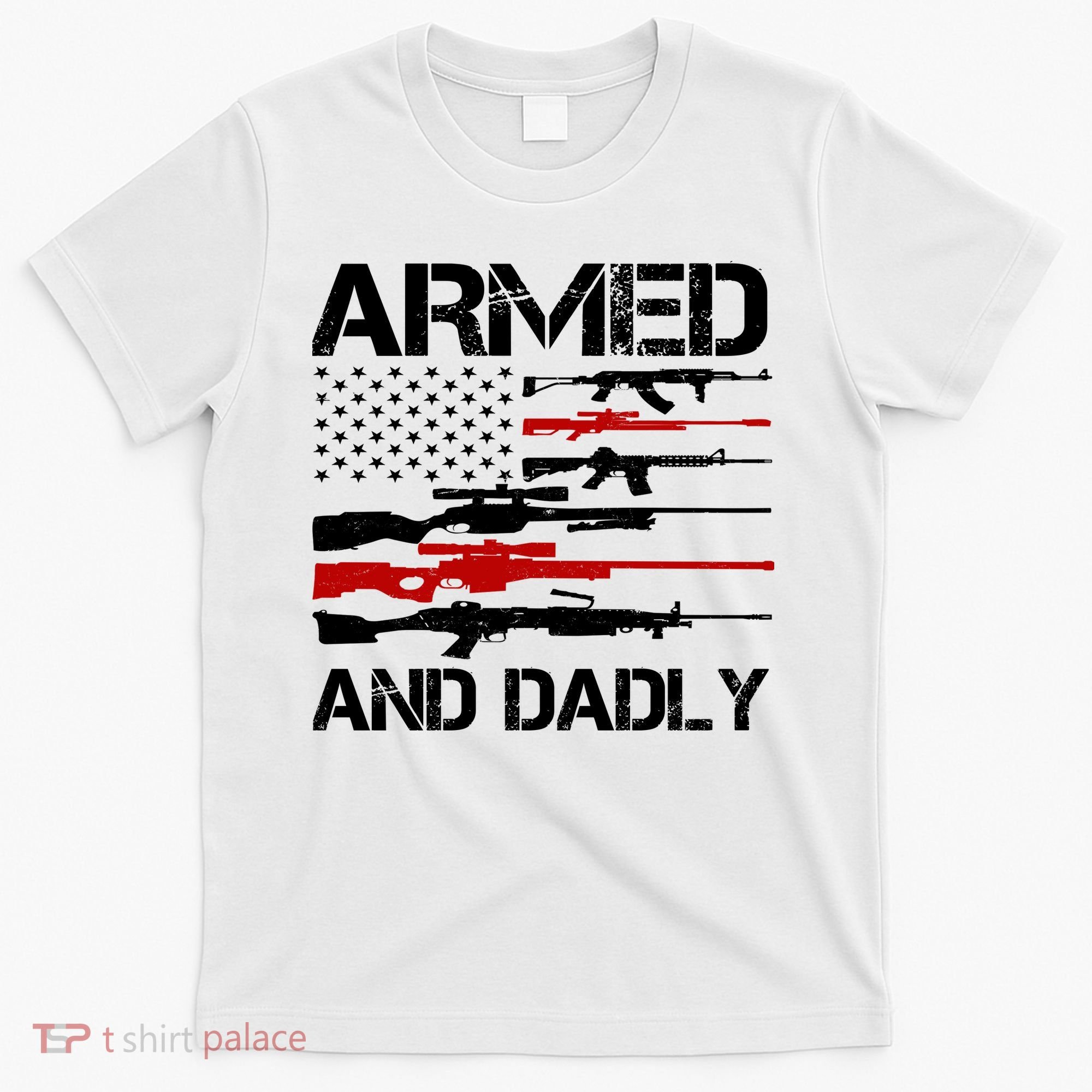 Armed And Dadly Usa Patriotic Fathers Day T-Shirt