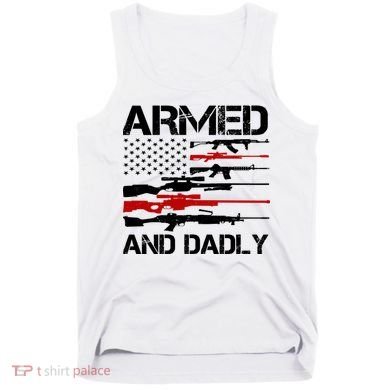 Armed And Dadly Usa Patriotic Fathers Day Tank Top