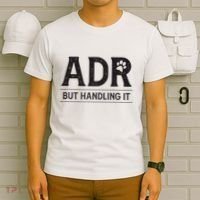 Adr AinT Doin Right But Handling It Funny Vet Tech Vet Dk. T-Shirt thumb 6