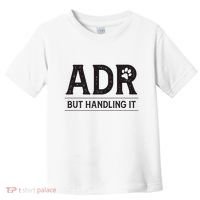 Adr AinT Doin Right But Handling It Funny Vet Tech Vet Dk. Toddler T-Shirt thumb 0