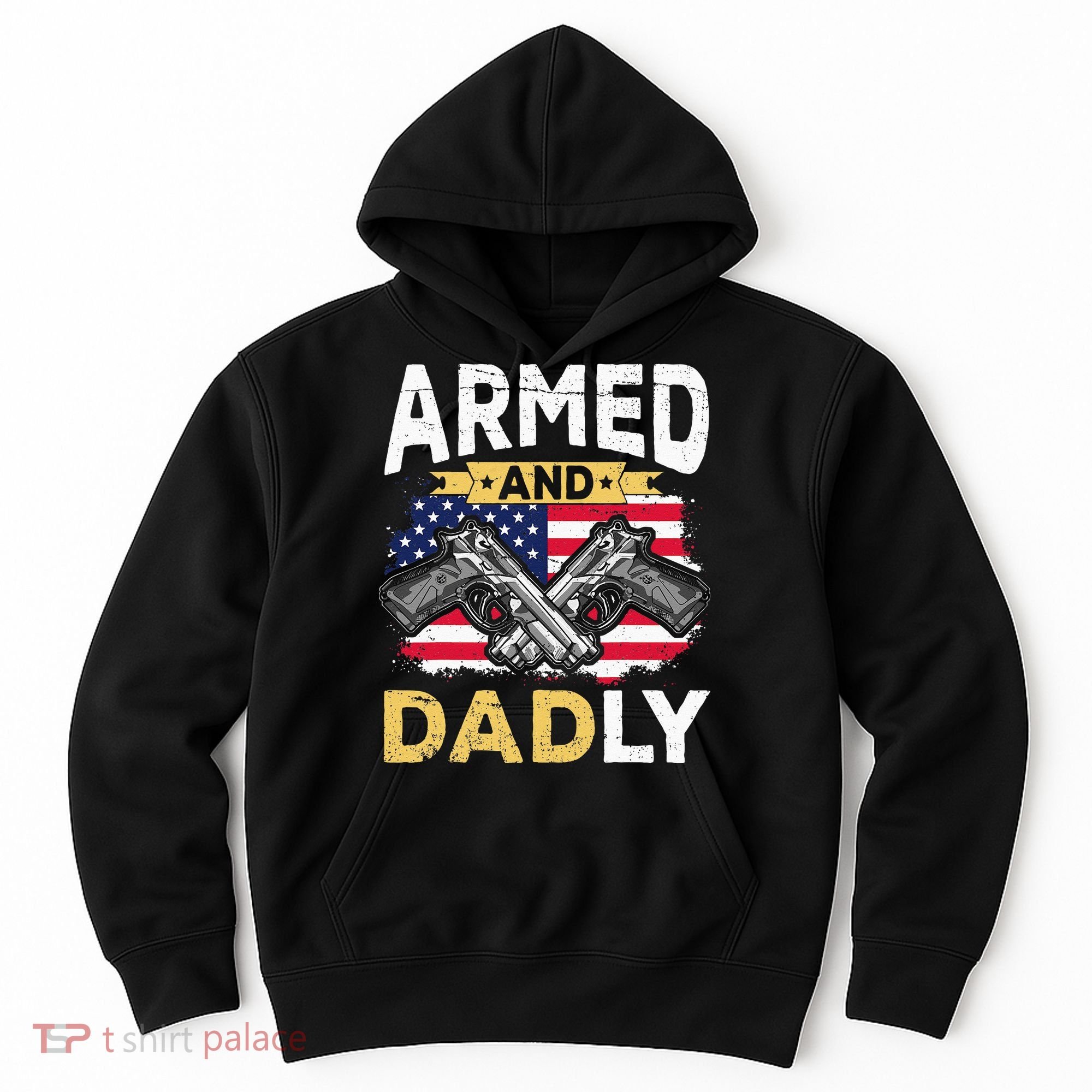 Armed And Dadly Funny Deadly Father USA flag Fathers Day Hoodie