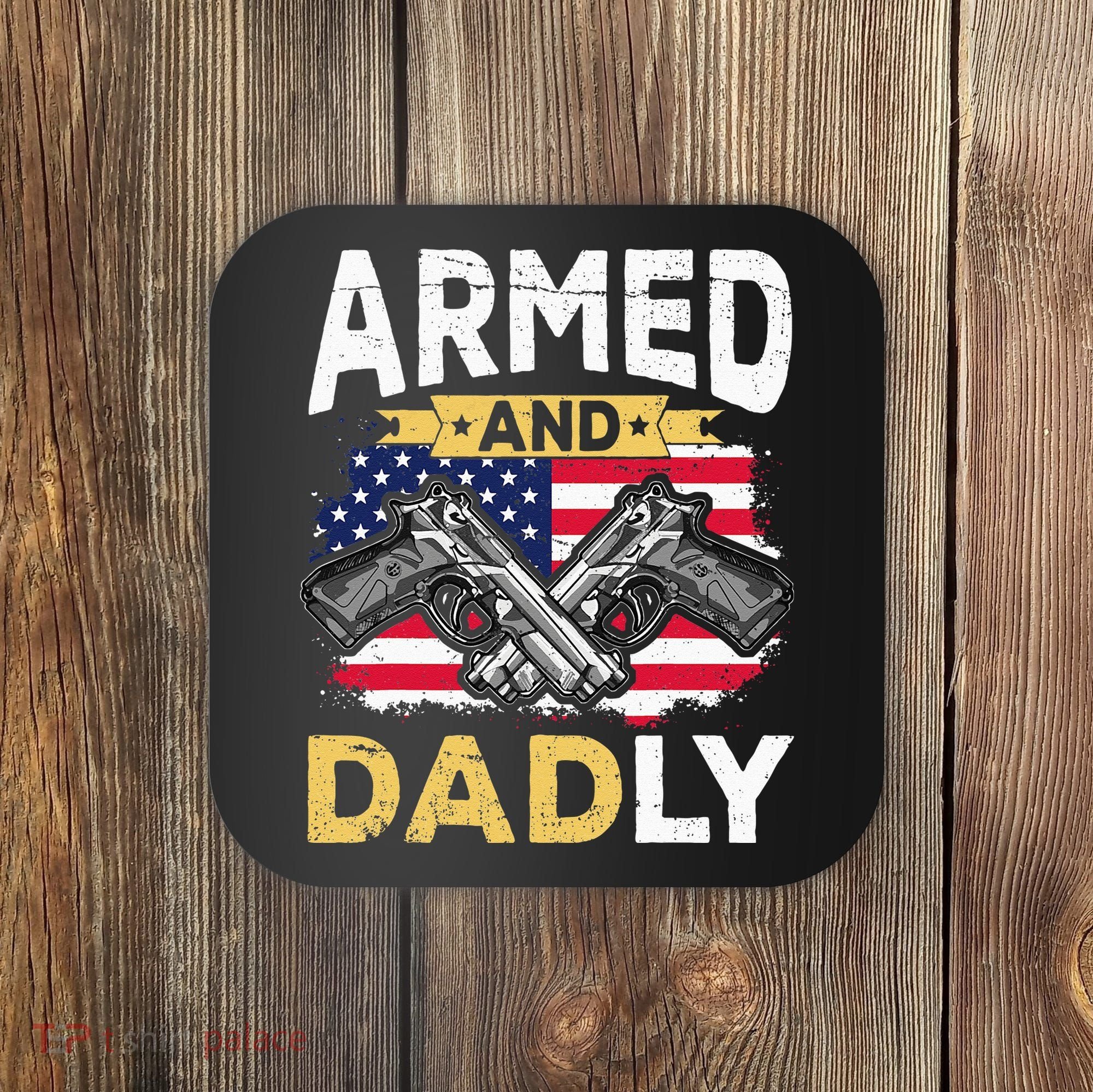 Armed And Dadly Funny Deadly Father USA flag Fathers Day Coaster