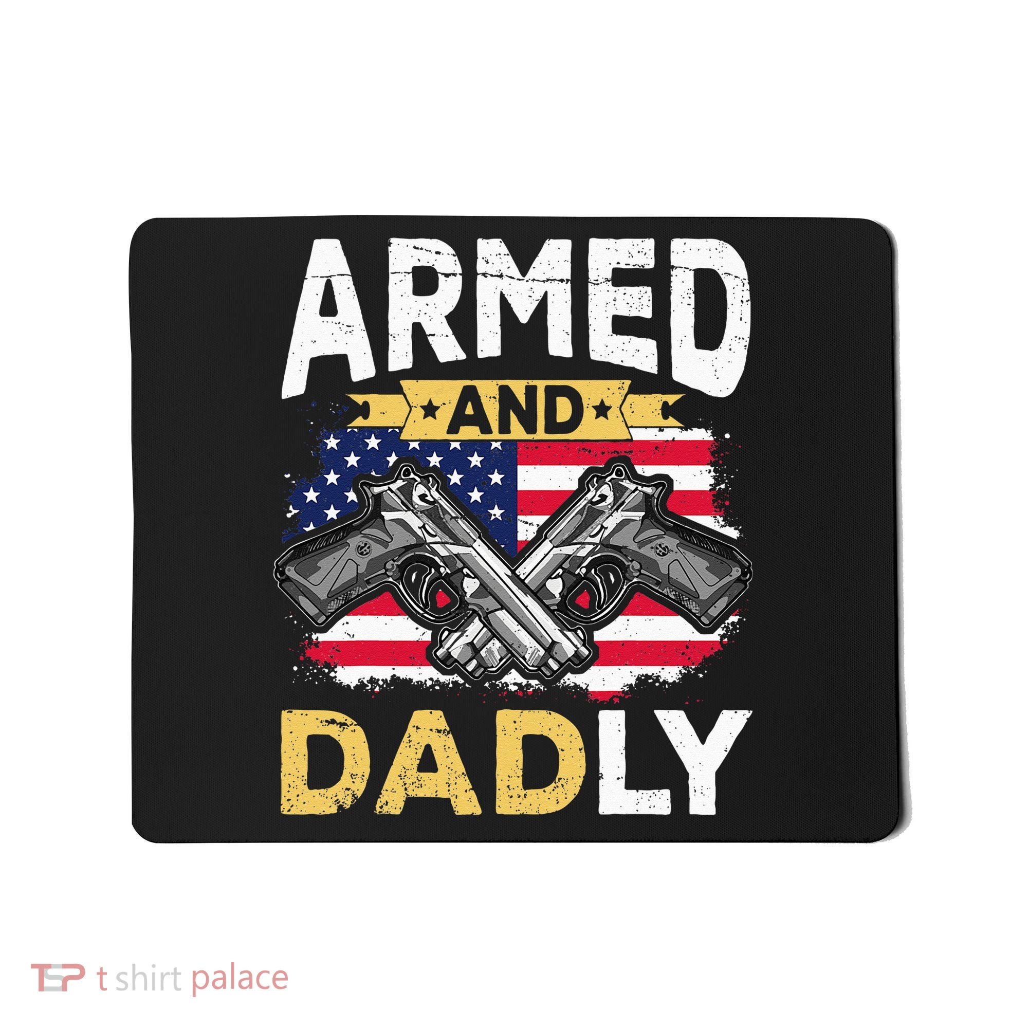 Armed And Dadly Funny Deadly Father USA flag Fathers Day Mousepad