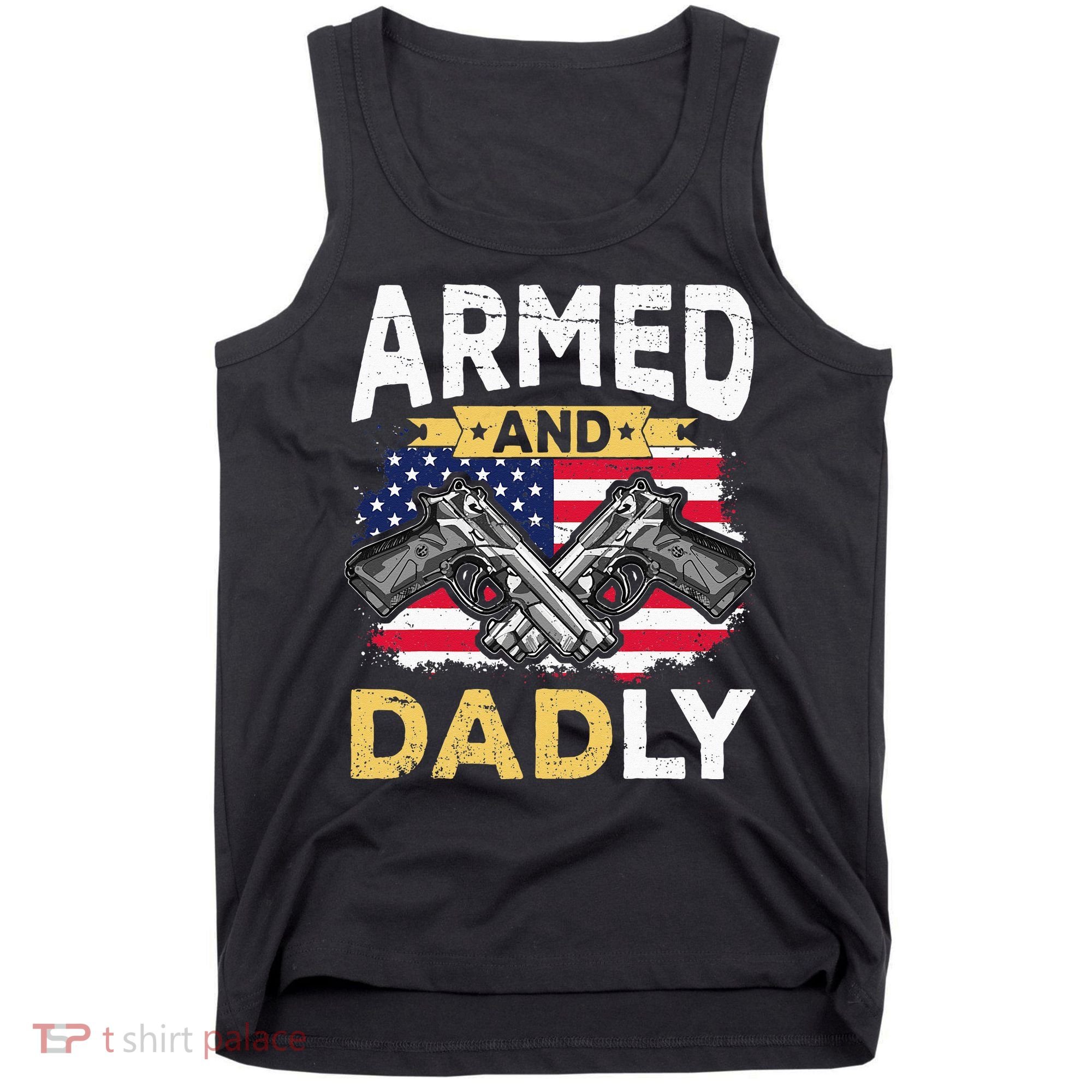 Armed And Dadly Funny Deadly Father USA flag Fathers Day Tank Top