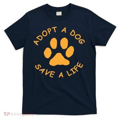 Adopt A Dog Save A Life Tee Rescue Dog T-Shirt