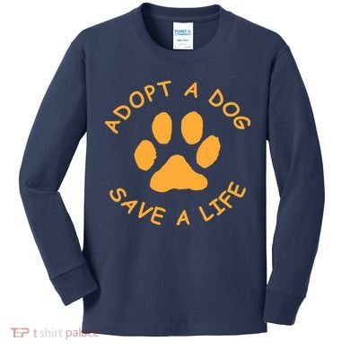 Adopt A Dog Save A Life Tee Rescue Dog Kids Long Sleeve Shirt