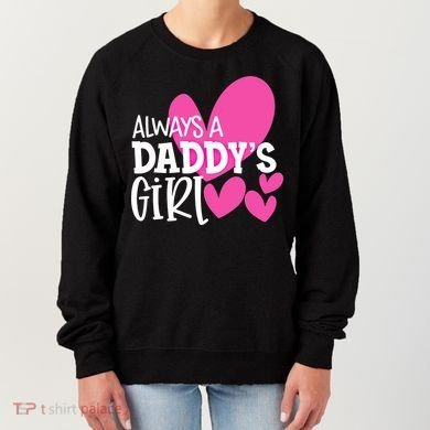 Always A Daddys Gift Daughter Gift Women's Sweatshirt
