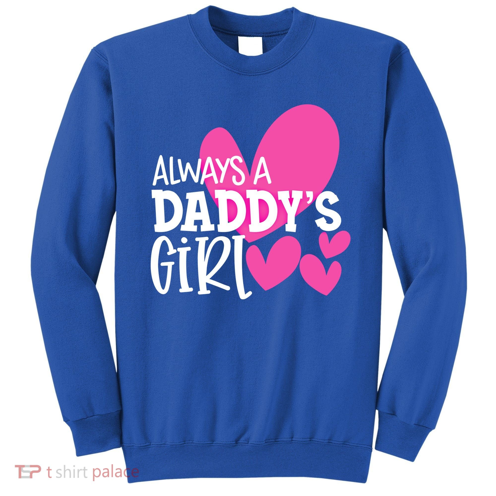 Always A Daddys Gift Daughter Gift Sweatshirt