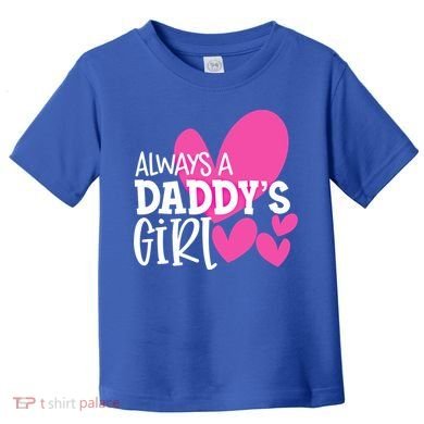 Always A Daddys Gift Daughter Gift Toddler T-Shirt
