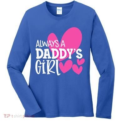 Always A Daddys Gift Daughter Gift Women's Long Sleeve Shirt