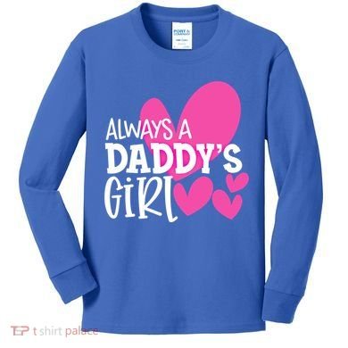 Always A Daddys Gift Daughter Gift Kids Long Sleeve Shirt
