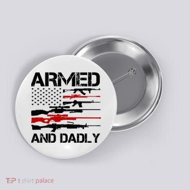 Armed And Dadly Military Dad Gift Button