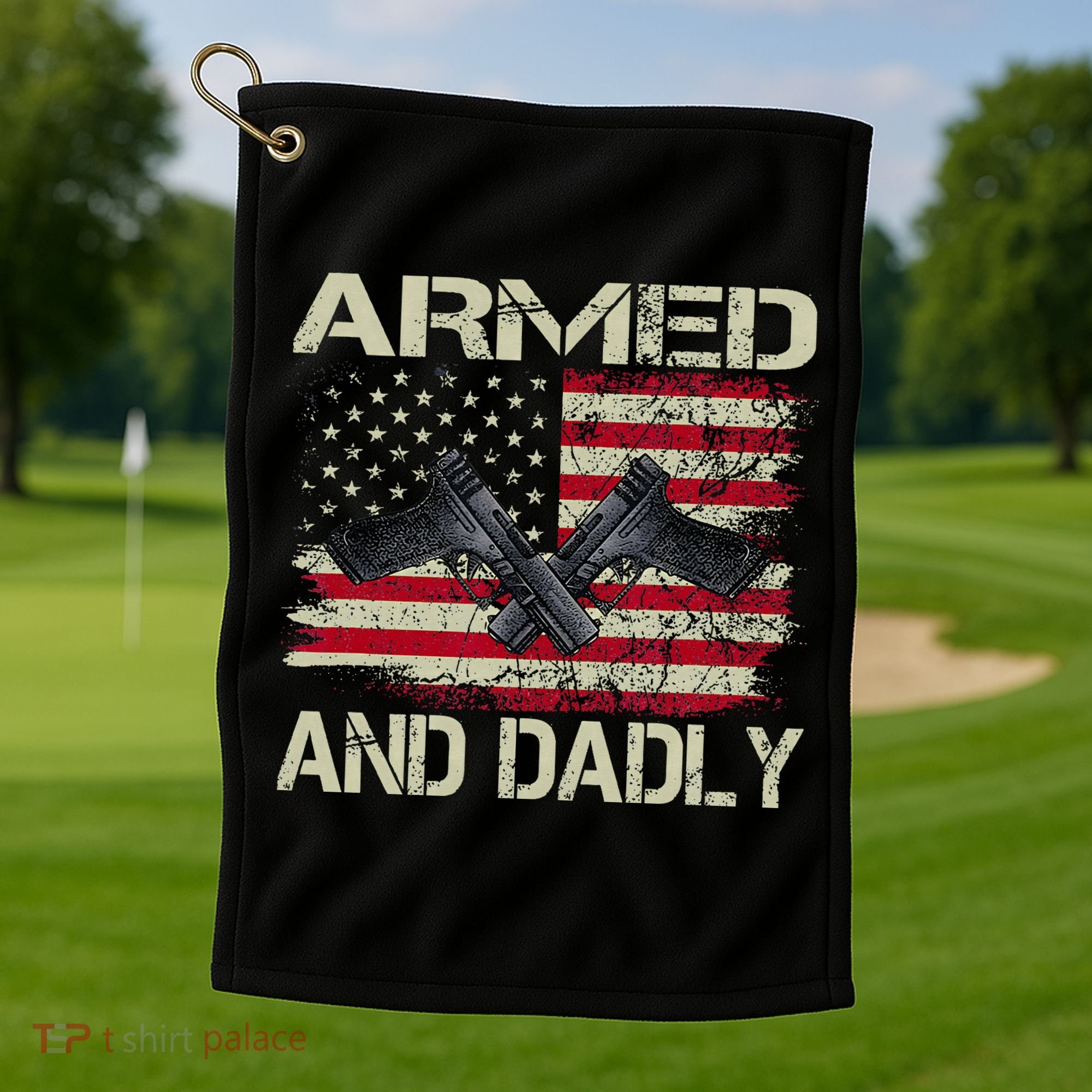 Armed And Dadly Funny Deadly Father For Father's Day Golf Towel