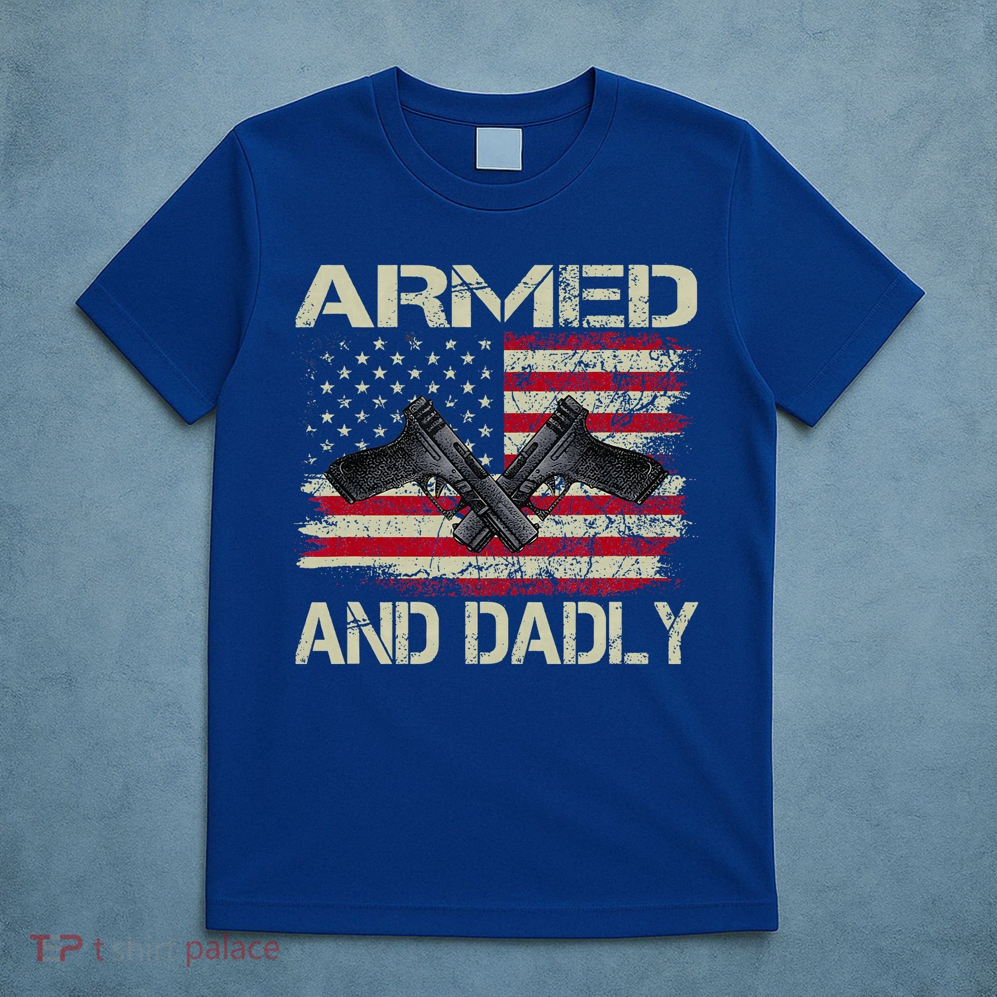 Armed And Dadly Funny Deadly Father For Father's Day T-Shirt