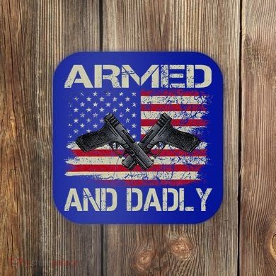 Armed And Dadly Funny Deadly Father For Father's Day Coaster