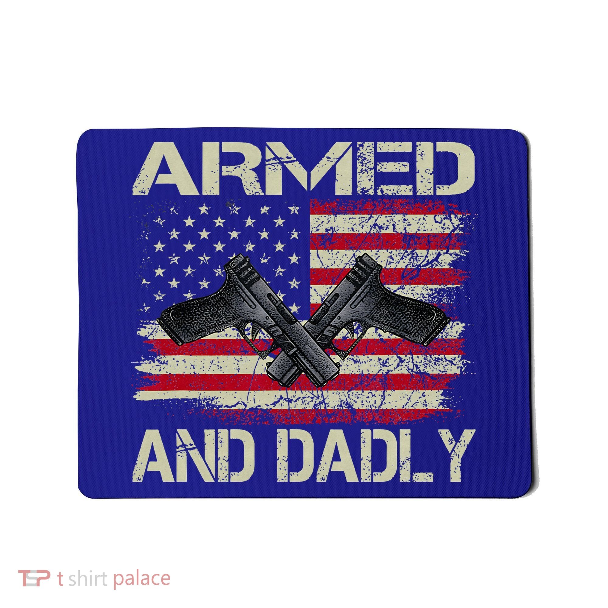 Armed And Dadly Funny Deadly Father For Father's Day Mousepad