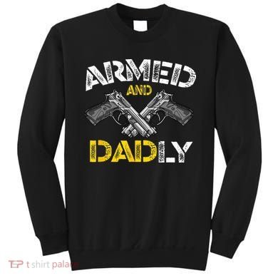 Armed And Dadly Funny Armed And Deadly Dad Fathers Day Sweatshirt