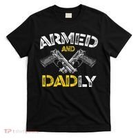 Armed And Dadly Funny Armed And Deadly Dad Fathers Day T-Shirt thumb 0