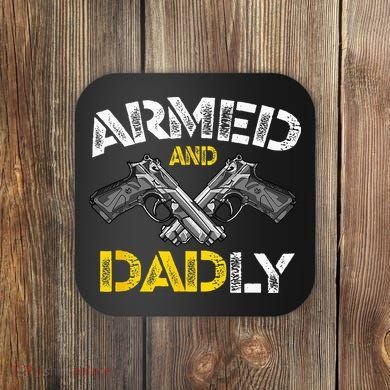 Armed And Dadly Funny Armed And Deadly Dad Fathers Day Coaster