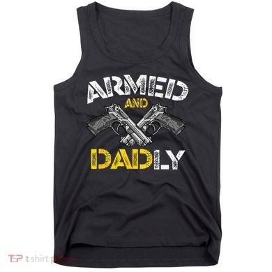 Armed And Dadly Funny Armed And Deadly Dad Fathers Day Tank Top