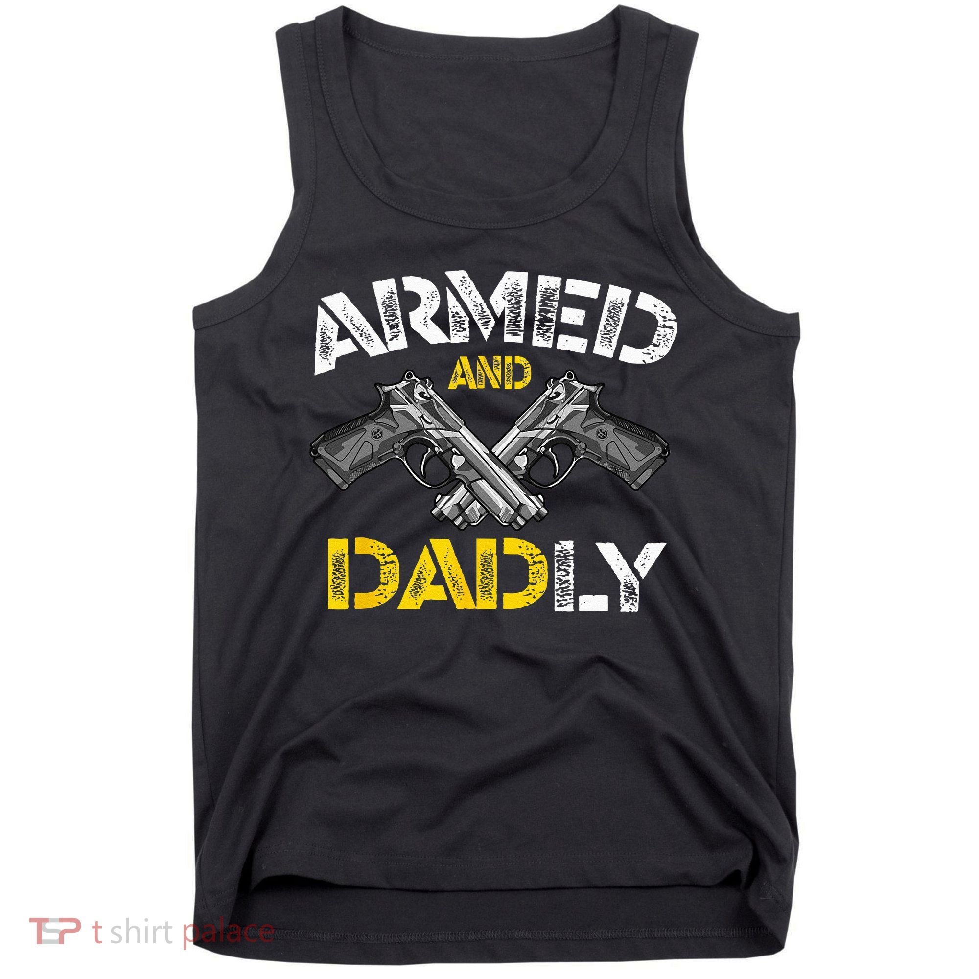 Armed And Dadly Funny Armed And Deadly Dad Fathers Day Tank Top
