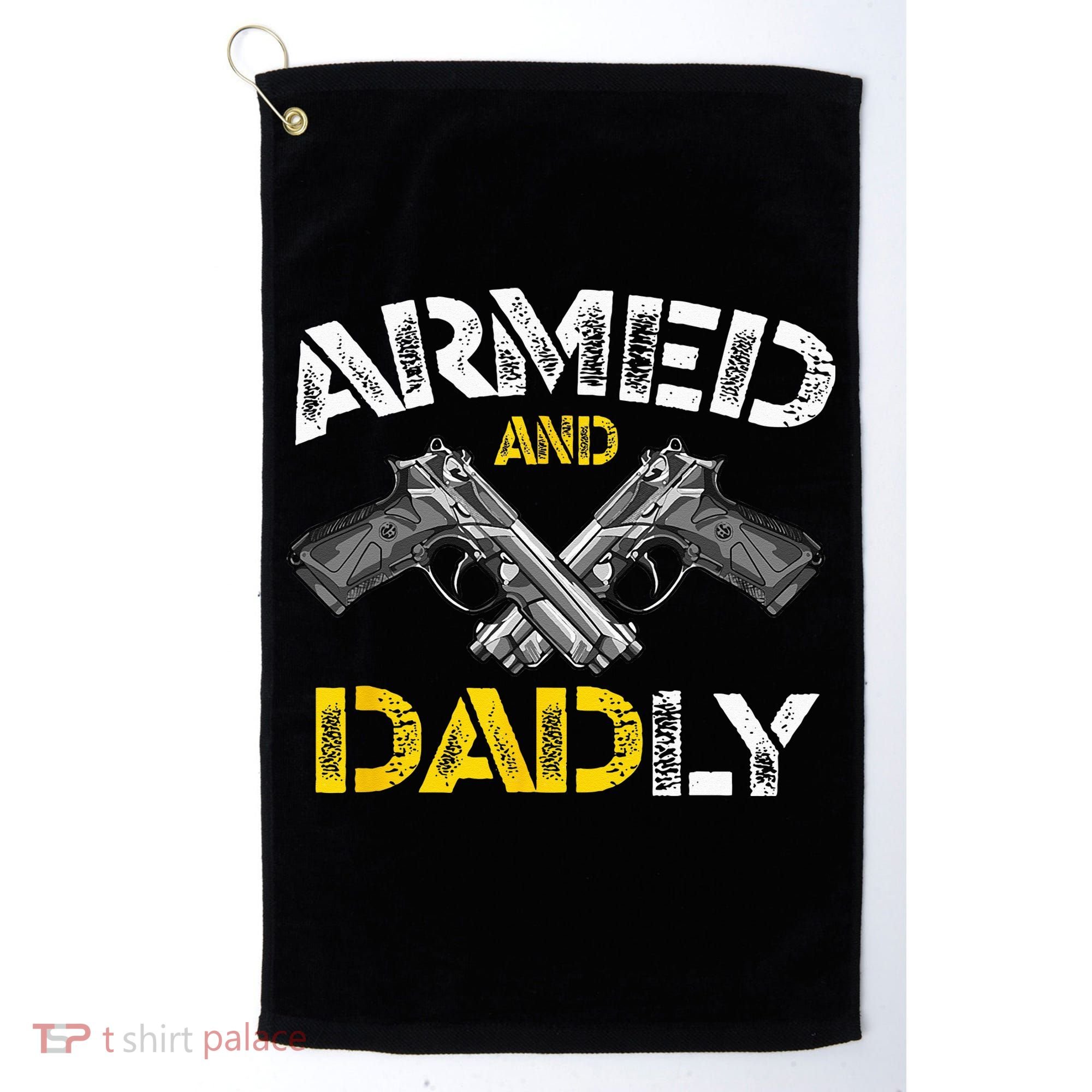 Armed And Dadly Funny Armed And Deadly Dad Fathers Day Golf Towel