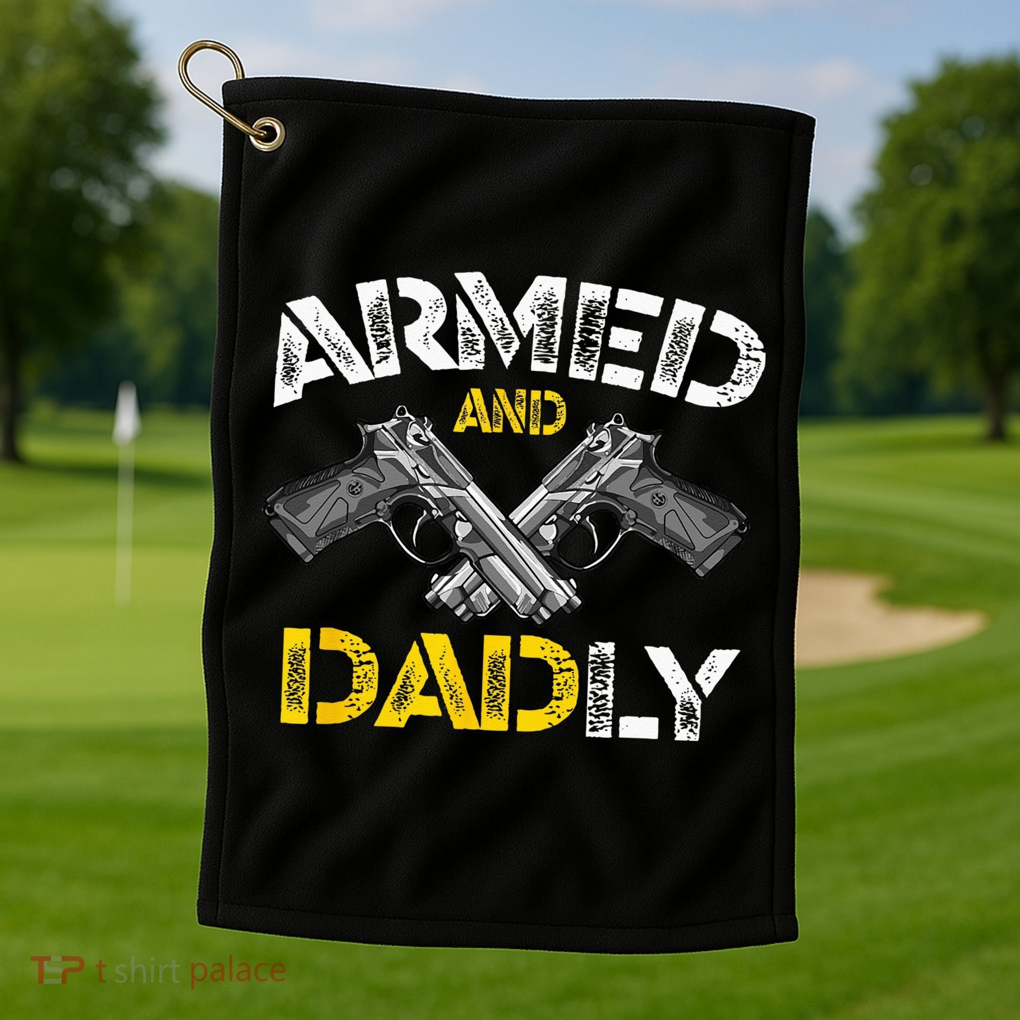 Armed And Dadly Funny Armed And Deadly Dad Fathers Day Golf Towel