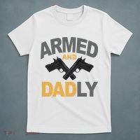 Armed And Dadly Fathers Day Gift T-Shirt thumb 5