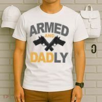 Armed And Dadly Fathers Day Gift T-Shirt thumb 6