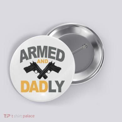 Armed And Dadly Fathers Day Gift Button