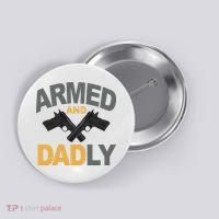 Armed And Dadly Fathers Day Gift Button thumb 0