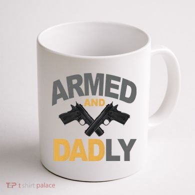 Armed And Dadly Fathers Day Gift Coffee Mug back