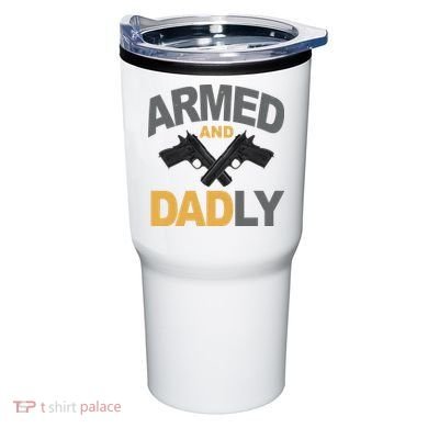 Armed And Dadly Fathers Day Gift Tumbler