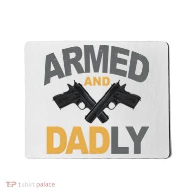 Armed And Dadly Fathers Day Gift Mousepad