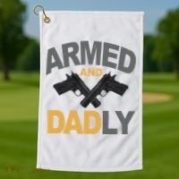 Armed And Dadly Fathers Day Gift Golf Towel thumb 1
