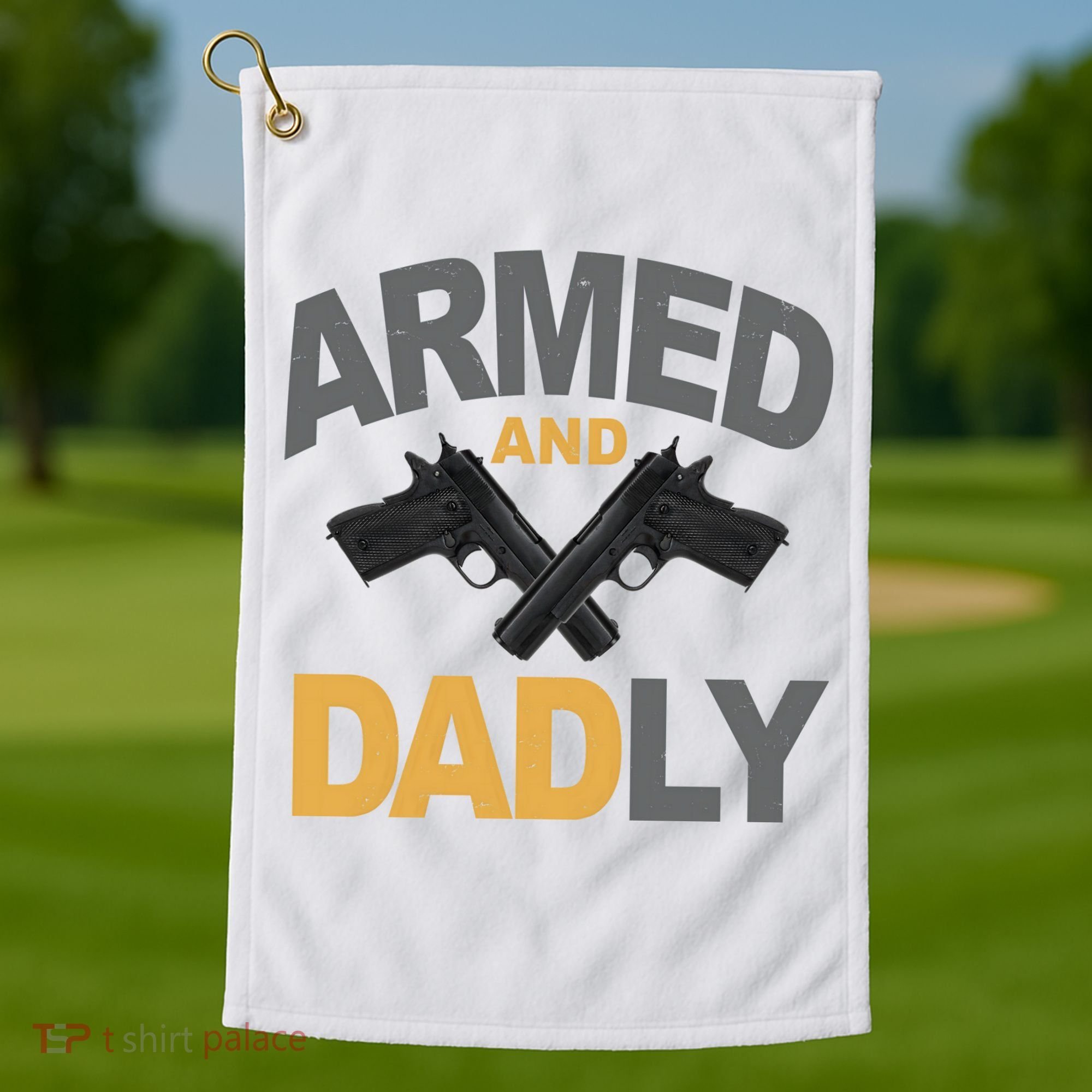 Armed And Dadly Fathers Day Gift Golf Towel