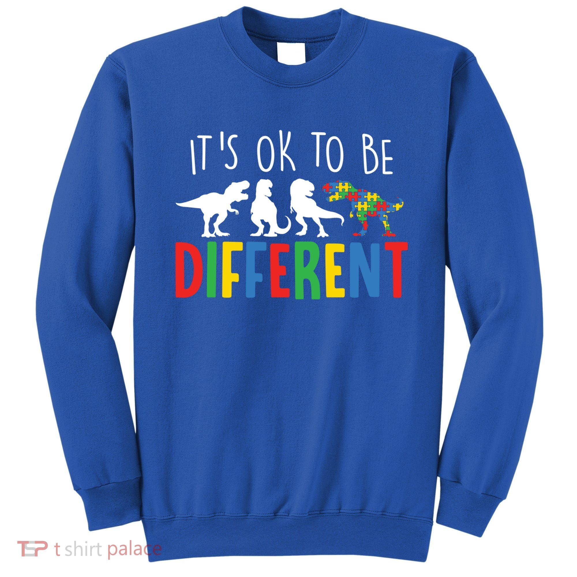 Autism Awareness Dinosaur ItS Ok To Be Different Meaningful Gift Sweatshirt