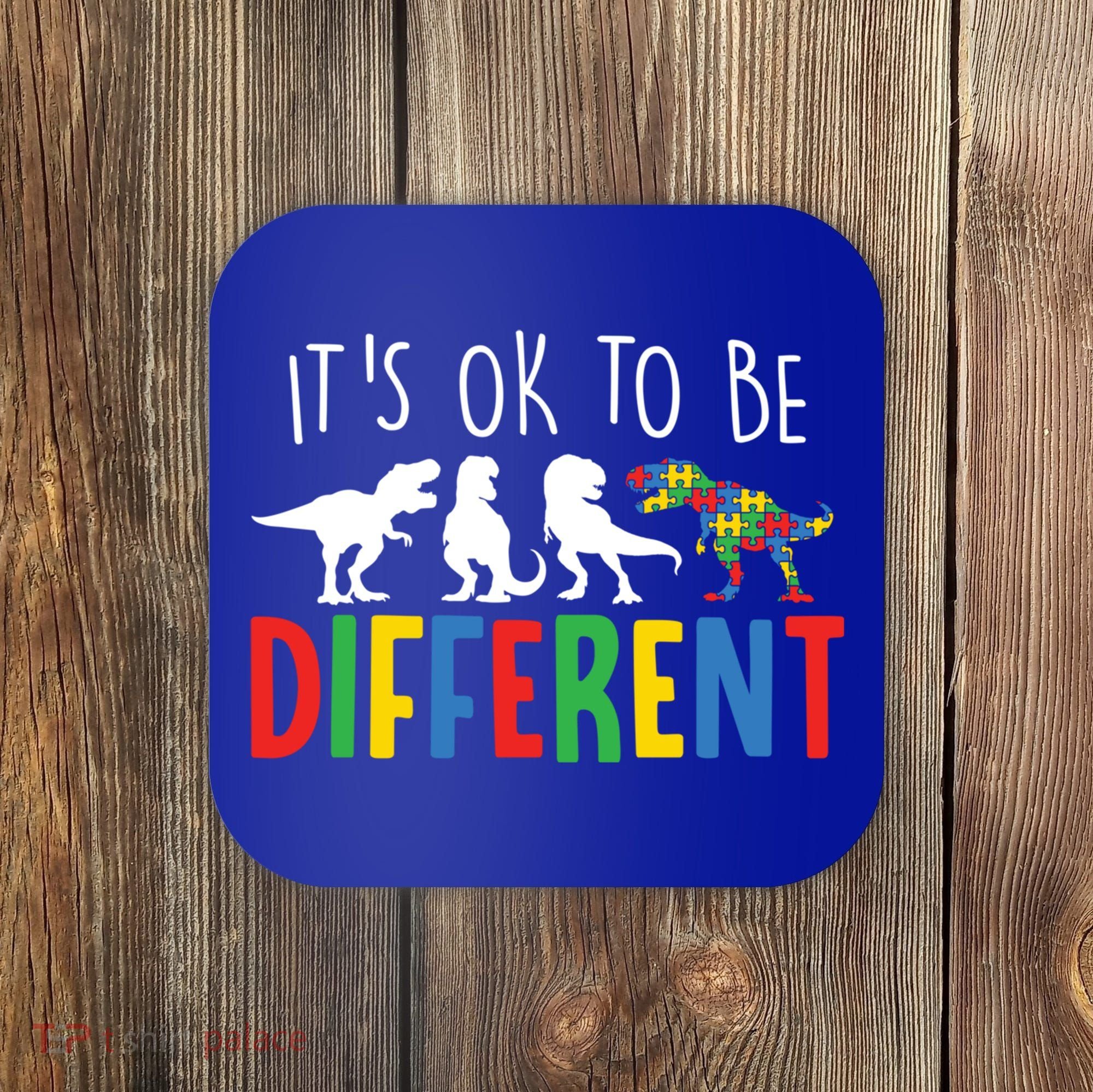 Autism Awareness Dinosaur ItS Ok To Be Different Meaningful Gift Coaster