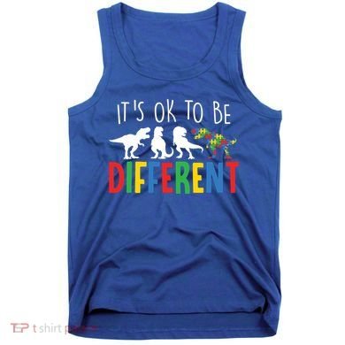Autism Awareness Dinosaur ItS Ok To Be Different Meaningful Gift Tank Top