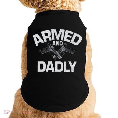 Armed And Dadly Funny Deadly Father Gift For Fathers Day Doggie Tank