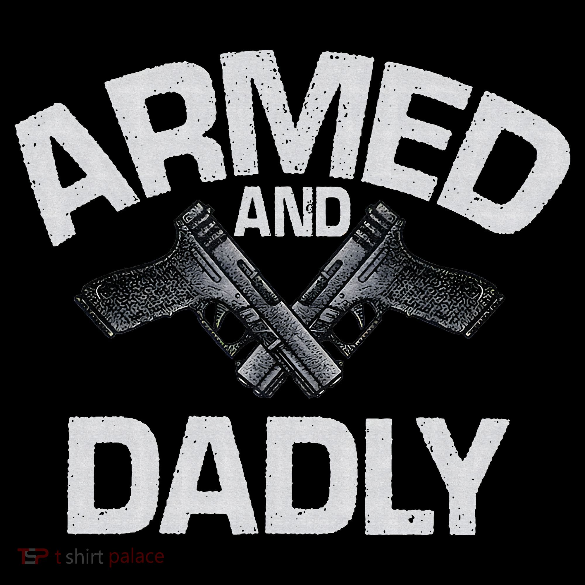 Armed And Dadly Funny Deadly Father Gift For Fathers Day Long Sleeve Shirt